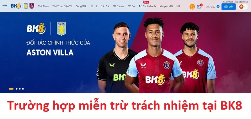 Trường hợp miễn trừ trách nhiệm BK8