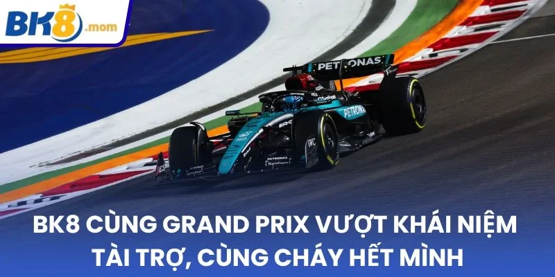 BK8 mở rộng thị trường khi đồng hành cùng Grand Prix