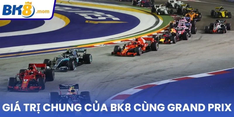 Giá trị chung của BK8 cùng Grand Prix