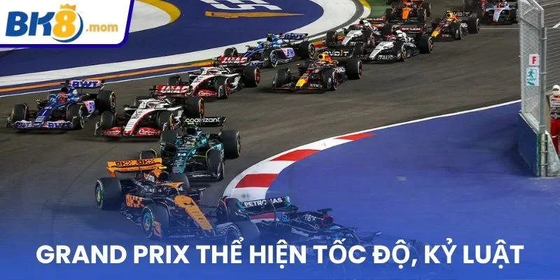 Grand Prix thể hiện rõ tốc độ cùng kỷ luật