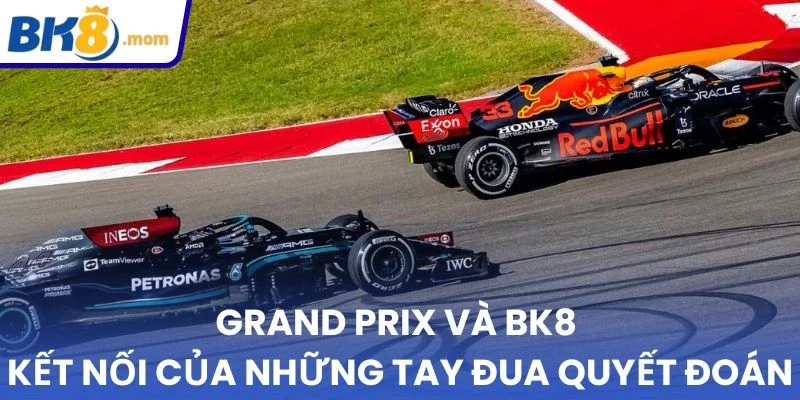 Sự giao thoa của Grand Prix Và BK8