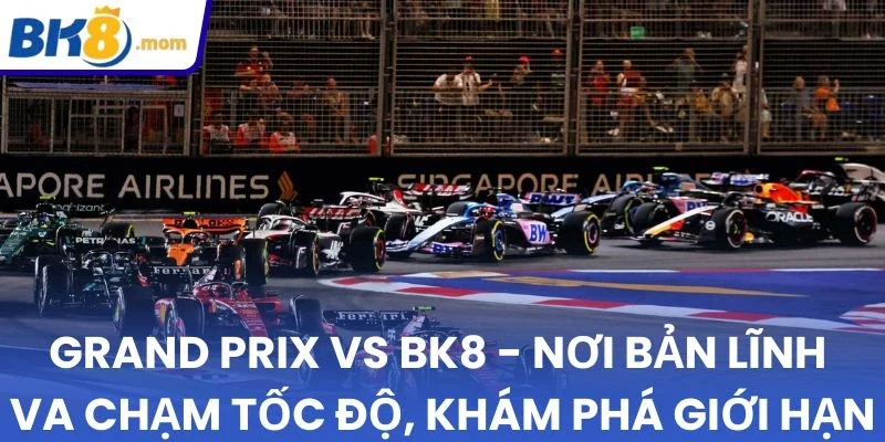 Điểm tương đồng giữa Grand Prix VS BK8