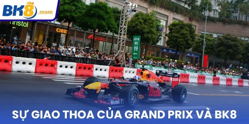 Sự giao thoa của Grand Prix Và BK8