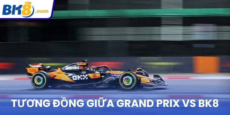 Điểm tương đồng giữa Grand Prix VS BK8